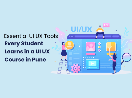 Essential UI UX Tools Every Student Learns in a UI UX Course in Pune