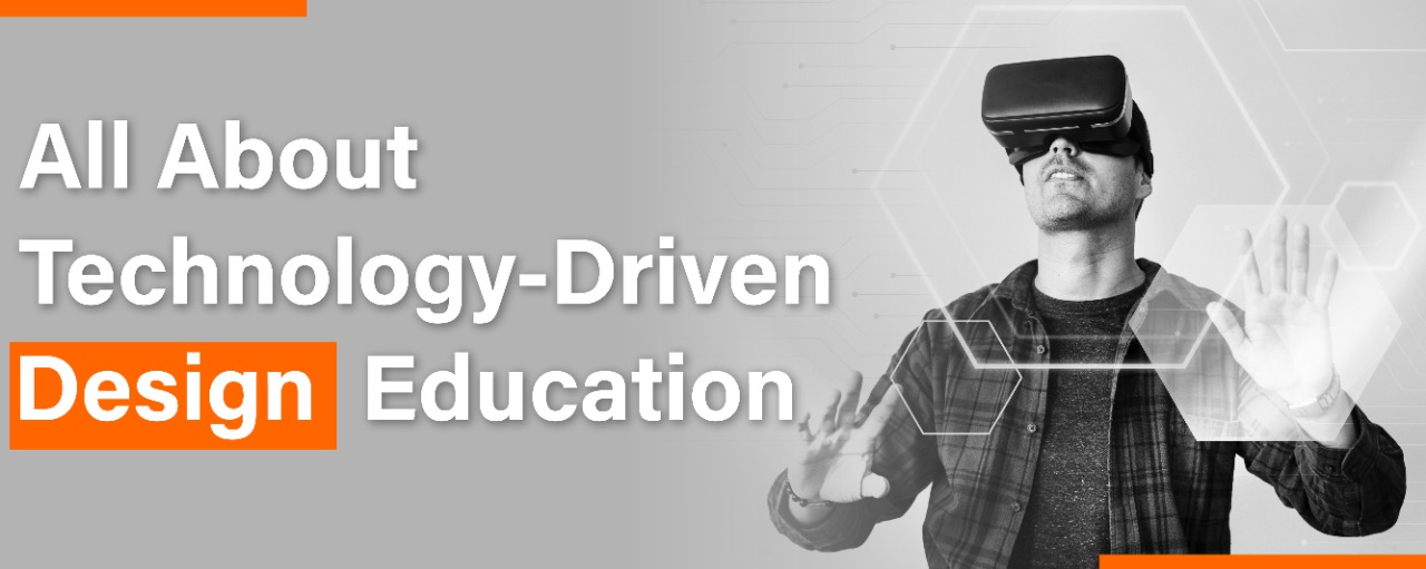 All About Technology-Driven Design Education