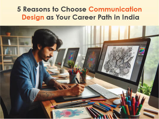 5 Reasons to Choose Communication Design as Your Career Path in India